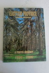 Eastern Province Saudi Arabia A Photo Memory 1935-1995