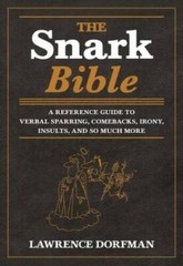 The Snark Bible: A Reference Guide to Verbal Sparring, Comebacks, Ir – VERY GOOD