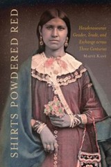 Shirts Powdered Red: Haudenosaunee Gender, Trade, and Exchange across Three Cent