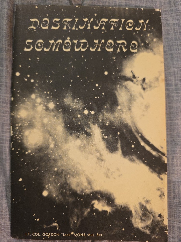 Destination Somewhere By Lt. Col. GORDAN “JACK” MOHR