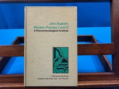 John Ruskin’s Modern Painters I and II: A Phenomenologocal Analysis- 1981