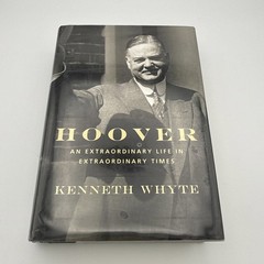 Hoover : An Extraordinary Life in Extraordinary Times by Kenneth Whyte (2017,…