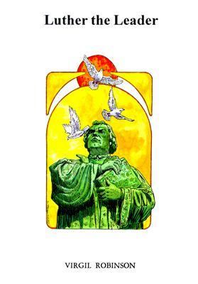 Luther the Leader by Robinson, Virgil E.; Publishing, Ab