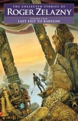Last Exit to Babylon : The Collected Stories of Roger Zelazny Vol 4, NESFA Press