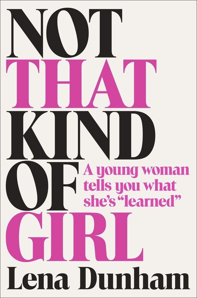 Not That Kind of Girl: A Young Woman Tells You What She’s “Learned” – hardco…