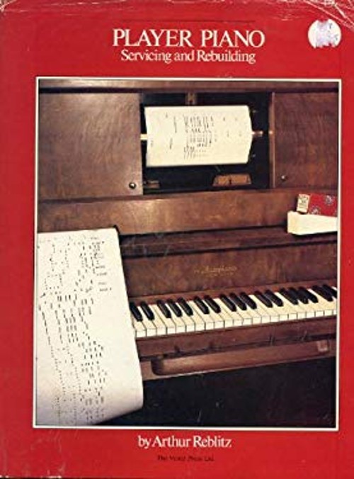 Player Piano Servicing and Rebuilding Hardcover Arthur A. Reblitz