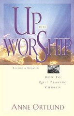 Up with Worship: How to Quit Playing Church – Paperback By Ortlund, Anne – GOOD