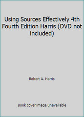 Using Sources Effectively 4th Fourth Edition Harris (DVD not included)