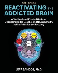 Reactivating the Addicted Brain: A Workbook and Practical Guid…