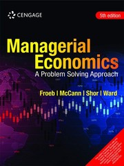 Cengage Learning Managerial Economics: A Problem Solving Approach, 5th editi…
