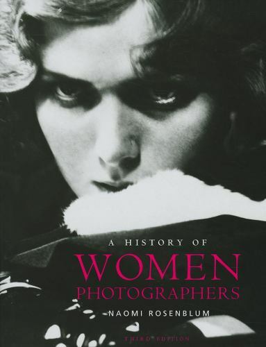 History of Women Photographers by Naomi Rosenblum (2010, Hardcover)