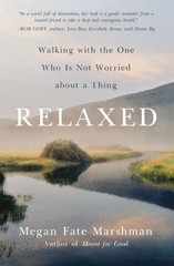 Relaxed: Walking with the One Who Is Not Worried about a Thing .. NEW