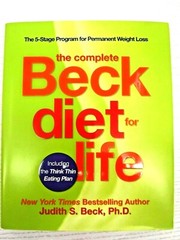 The Complete Beck Diet for Life by Judith S. Beck, Ph.D. Permanent Weight Loss