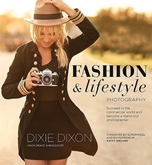 FASHION AND LIFESTYLE PHOTOGRAPHY: SECRETS OF PERFECT By Dixie Dixon *BRAND NEW*