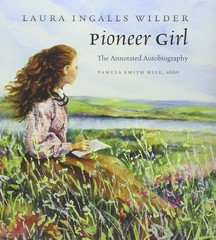 Pioneer Girl : The Annotated Autobiography by Laura Wilder (2014, Hardcover)