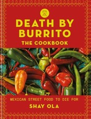 Death by Burrito: Mexican Street Food to Die For by