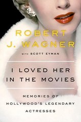 I Loved Her in the Movies: Memories of Hol- hardcover, Robert Wagner, 0525429115