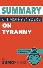 Summary of Timothy Snyder’s on Tyranny : Key Takeaways and Analys