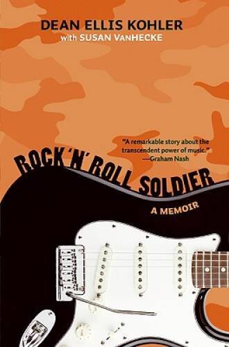 Rock n Roll Soldier: A Memoir – Hardcover By Dean Ellis Kohler – GOOD