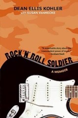Rock n Roll Soldier: A Memoir – Hardcover By Dean Ellis Kohler – GOOD