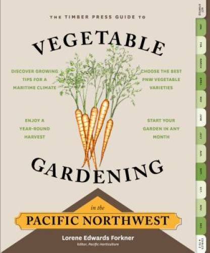 The Timber Press Guide to Vegetable Gardening in the Pacific Northwest (R – GOOD