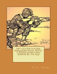 Fm 3-22 9 (Fm 23-9) Rifle Marksmanship M16a1, M16a2-3, M16a4, And M4 Carbin…