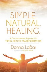 Simple. Natural. Healing.: A Common Sense Approach to Total Health T – VERY GOOD