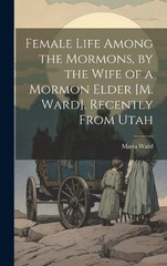 Maria Ward Female Life Among the Mormons, by the Wife of (Hardback) (UK IMPORT)