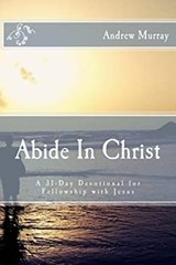 Abide in Christ : A 31-Day Devotional for Fellowship with Jesus A