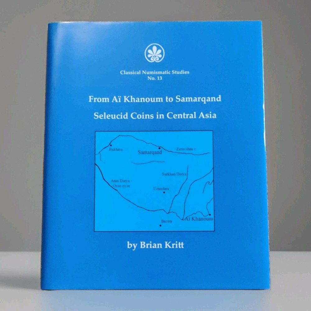 From Ai Khanoum to Samarqand by Brian Kritt, Classical Numismatic Studies HC