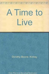 A time to live – Kidney, Dorothy Boone – Acceptable – See condition notes