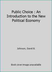 Public Choice: An Introduction to the New Political Economy by David B. Johnson
