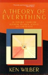 A Theory of Everything: An Integral Vision for Business, Politics, Scienc – GOOD