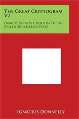 The Great Cryptogram V2: Francis Bacon’s Cipher in the So-Called Shakespeare Pla