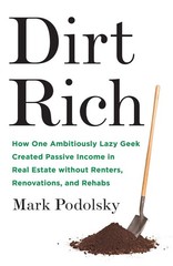 Dirt Rich: How One Ambitiously Lazy Geek Created Passive Income in Real Esta…