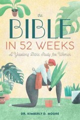 Bible in 52 Weeks : A Yearlong Bible Study for Women by Kimberly D. Moore (2020,