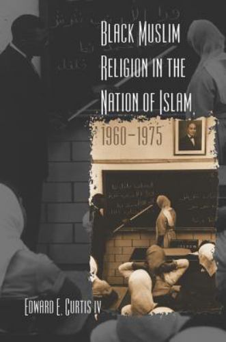 Black Muslim Religion in the Nation of Islam, 1960-1975, , Edward E. Curtis IV,