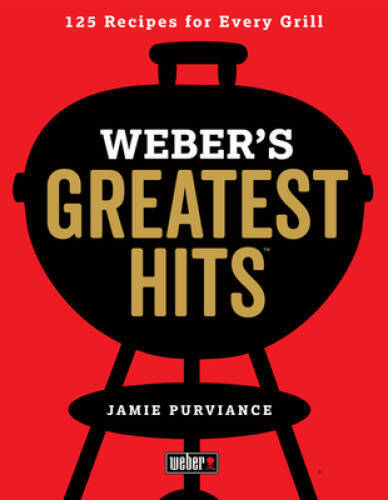 Weber’s Greatest Hits: 125 Classic Recipes for Every Grill – Paperback – GOOD