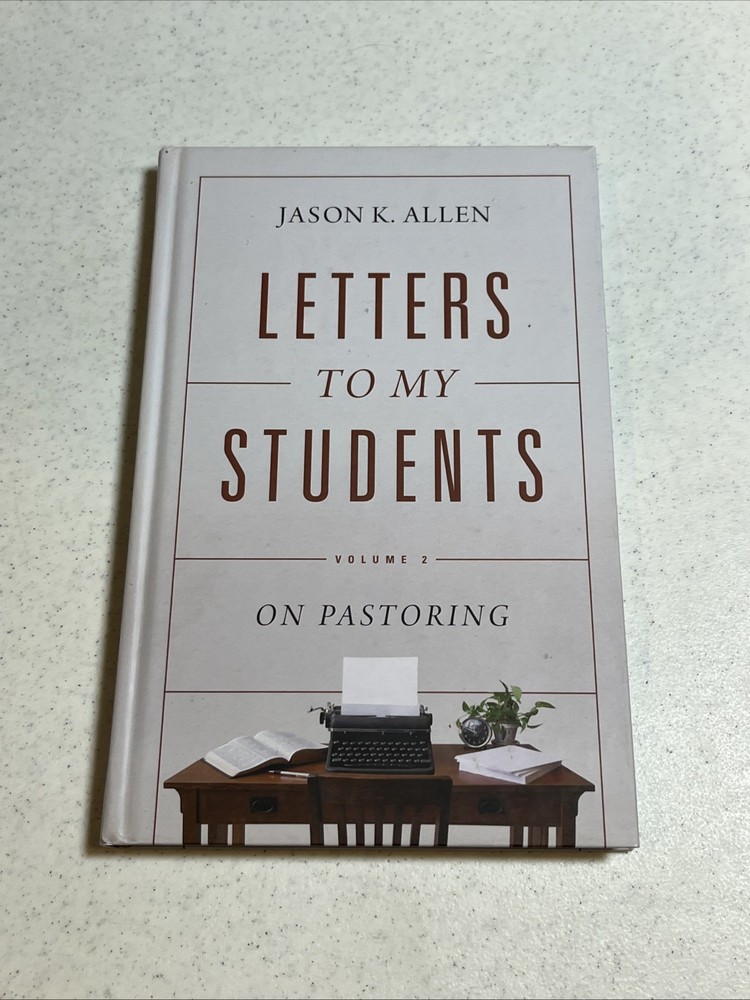 Letters to My Students, Volume 2 : On Pastoring by Jason K. Allen