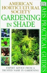 Gardening in Shade : American Horticultural Society, Expert Advic