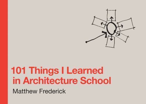 101 Things I Learned in Architecture School by Matthew Frederick (2007, Hard)