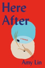 Here After: A Memoir – Hardcover By Lin, Amy – GOOD