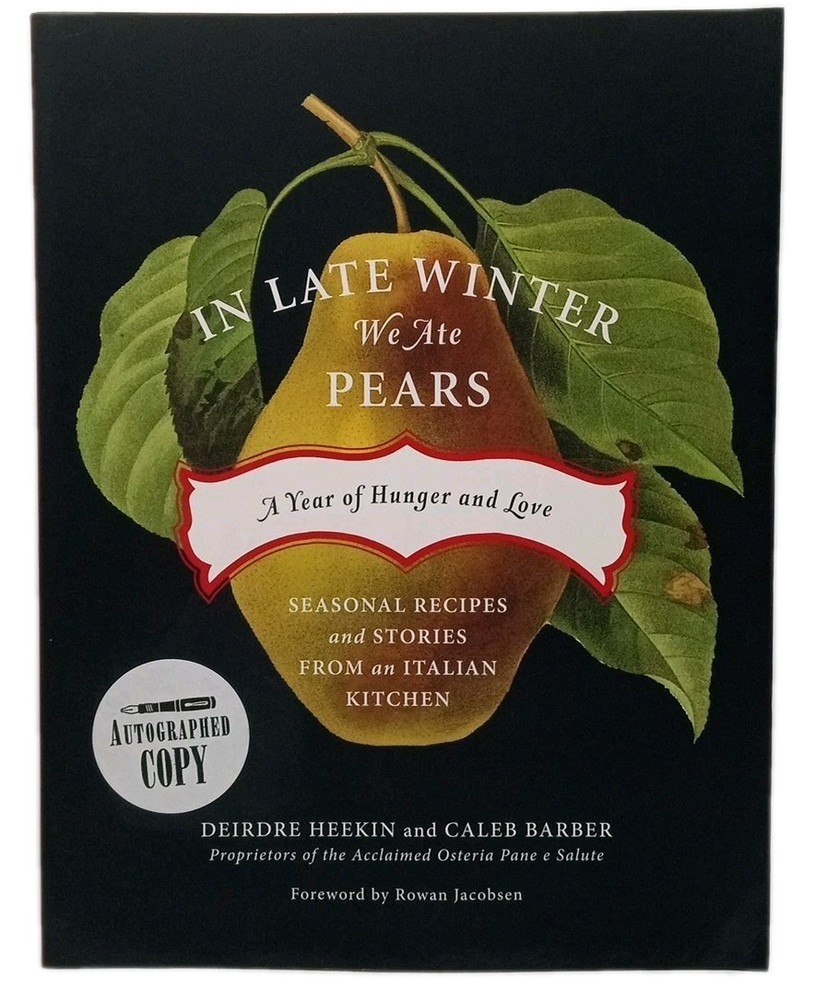 In Late Winter We Ate Pears: A Year of Hunger and Love Signed Dierdre Heekin