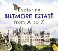 Exploring Biltmore Estate from A to Z – Hardcover By Kinsley, Chris – VERY GOOD