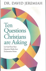 Ten Questions Christians are Asking: Let God Turn Your Question Marks Into E…