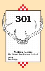 301 Venison Recipes: The Ultimate Deer Hunter’s Cookbook