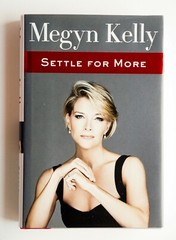 Megyn Kelly ( Settle For More ) 2016 HarperCollins Publisher Hardcover 340 pages
