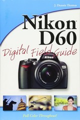 Nikon D60 Digital Field Guide – paperback Thomas, J. Dennis