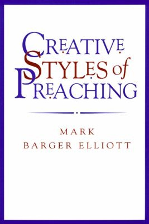 Creative Styles of Preaching Paperback Mark Barger Elliott