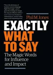 Exactly What to Say: The Magic Words for Influence and Impact – VERY GOOD